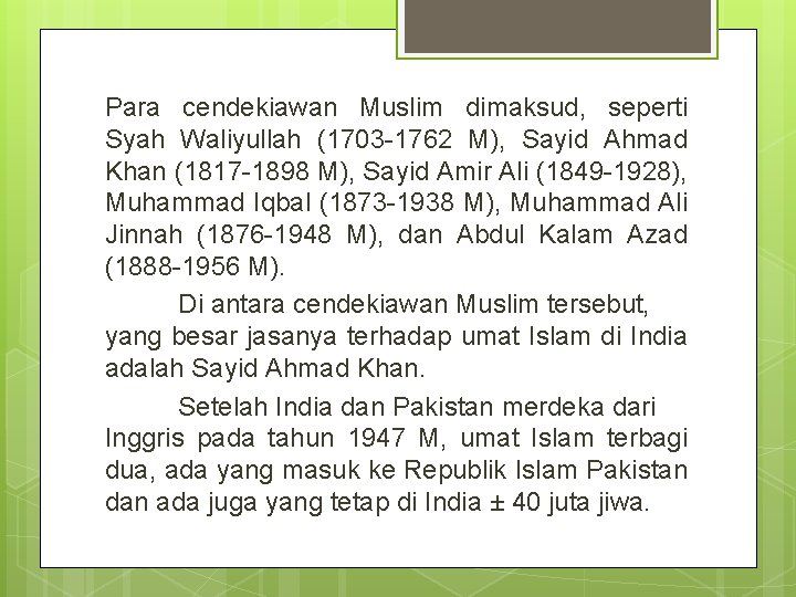 Para cendekiawan Muslim dimaksud, seperti Syah Waliyullah (1703 -1762 M), Sayid Ahmad Khan (1817