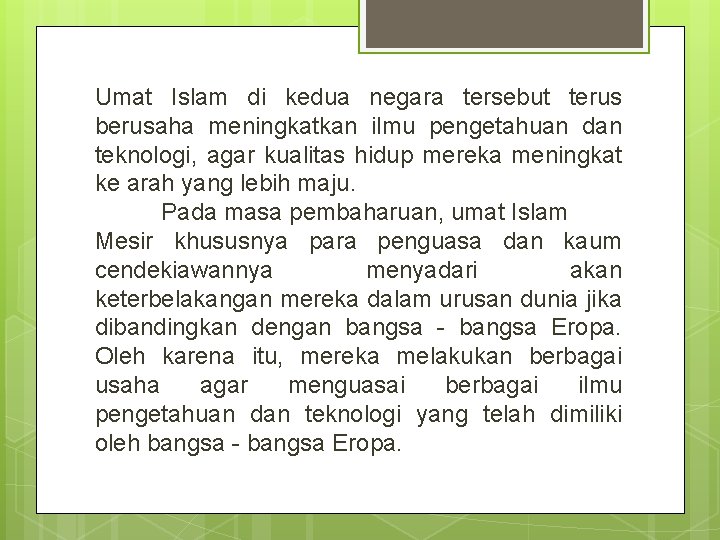 Umat Islam di kedua negara tersebut terus berusaha meningkatkan ilmu pengetahuan dan teknologi, agar