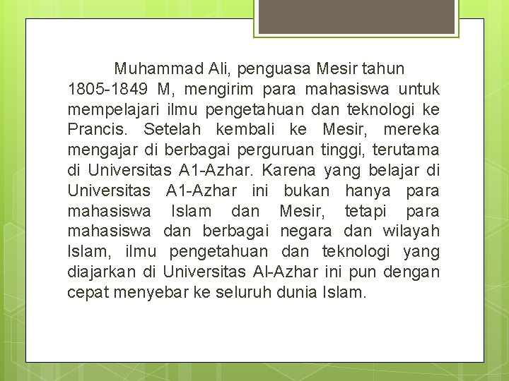 Muhammad Ali, penguasa Mesir tahun 1805 -1849 M, mengirim para mahasiswa untuk mempelajari ilmu