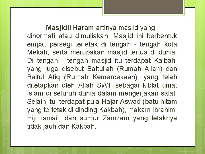 Masjidil Haram artinya masjid yang dihormati atau dimuliakan. Masjid ini berbentuk empat persegi terletak