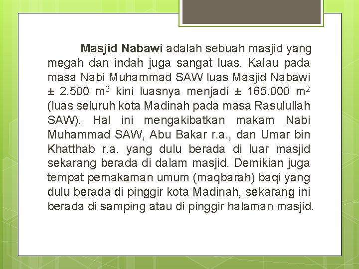 Masjid Nabawi adalah sebuah masjid yang megah dan indah juga sangat luas. Kalau pada