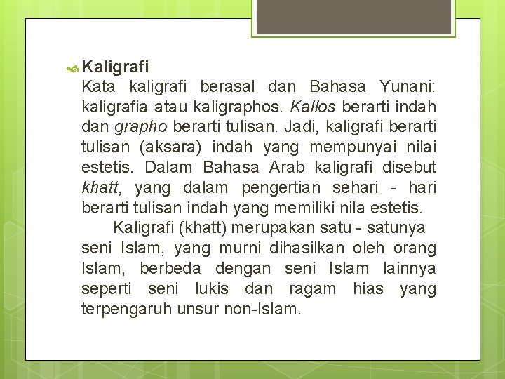  Kaligrafi Kata kaligrafi berasal dan Bahasa Yunani: kaligrafia atau kaligraphos. Kallos berarti indah