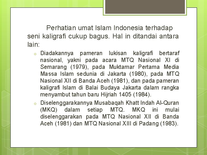Perhatian umat Islam Indonesia terhadap seni kaligrafi cukup bagus. Hal in ditandai antara lain: