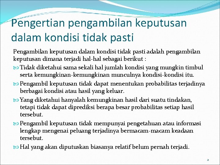 Pengertian pengambilan keputusan dalam kondisi tidak pasti Pengambilan keputusan dalam kondisi tidak pasti adalah
