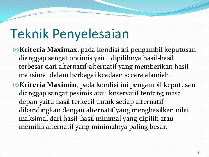 Teknik Penyelesaian Kriteria Maximax, pada kondisi ini pengambil keputusan dianggap sangat optimis yaitu dipilihnya