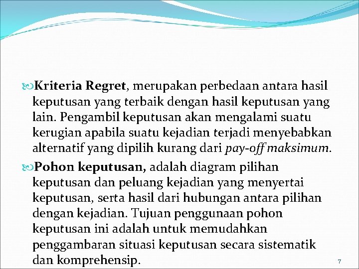  Kriteria Regret, merupakan perbedaan antara hasil keputusan yang terbaik dengan hasil keputusan yang