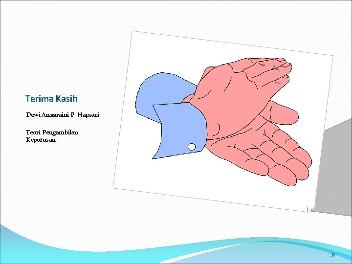 Terima Kasih Dewi Anggraini P. Hapsari Teori Pengambilan Keputusan 8 