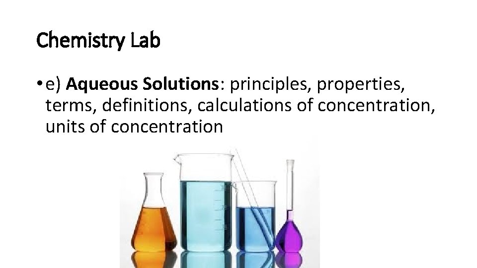 Chemistry Lab • e) Aqueous Solutions: principles, properties, terms, definitions, calculations of concentration, units