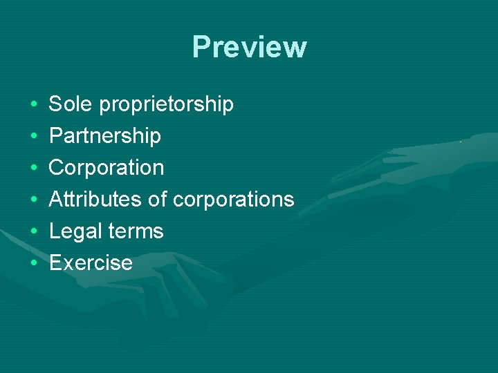 Preview • • • Sole proprietorship Partnership Corporation Attributes of corporations Legal terms Exercise