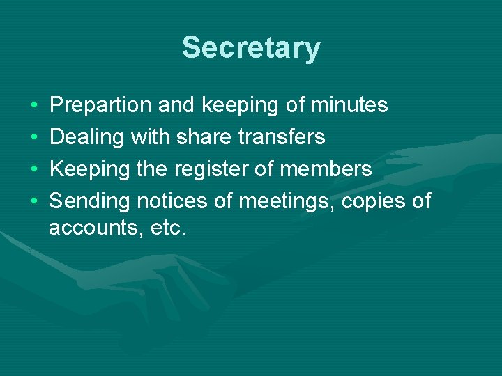 Secretary • • Prepartion and keeping of minutes Dealing with share transfers Keeping the