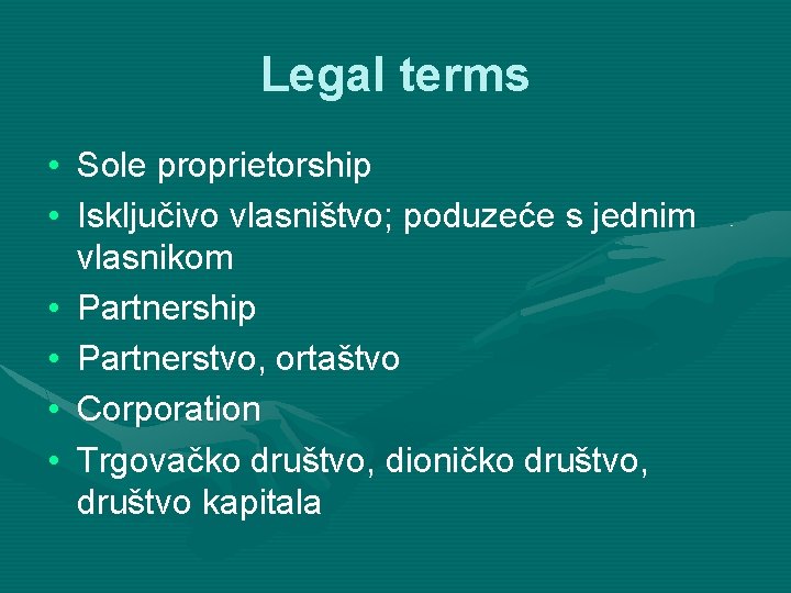 Legal terms • Sole proprietorship • Isključivo vlasništvo; poduzeće s jednim vlasnikom • Partnership