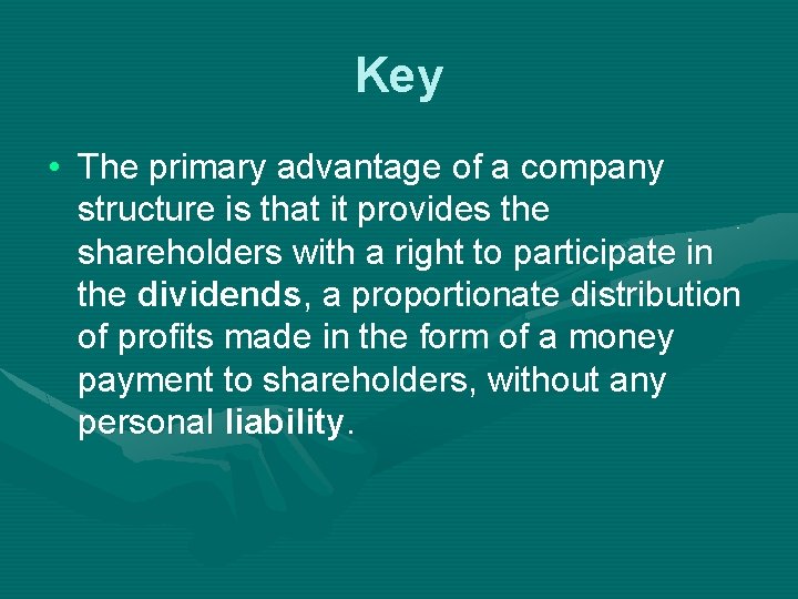 Key • The primary advantage of a company structure is that it provides the