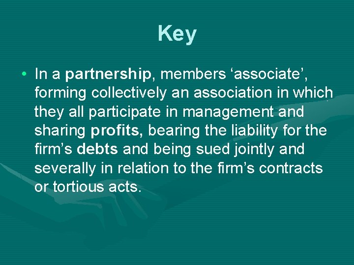 Key • In a partnership, members ‘associate’, forming collectively an association in which they