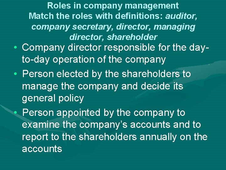 Roles in company management Match the roles with definitions: auditor, company secretary, director, managing