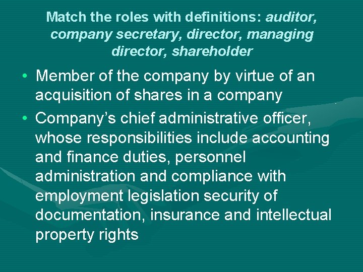 Match the roles with definitions: auditor, company secretary, director, managing director, shareholder • Member