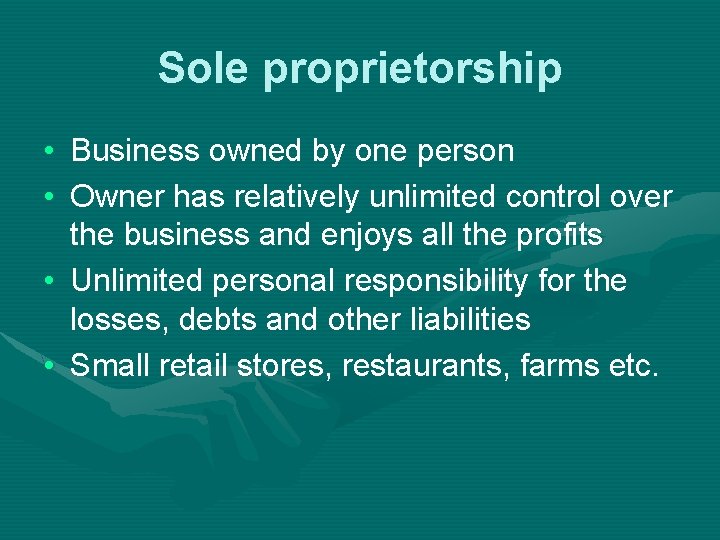 Sole proprietorship • Business owned by one person • Owner has relatively unlimited control