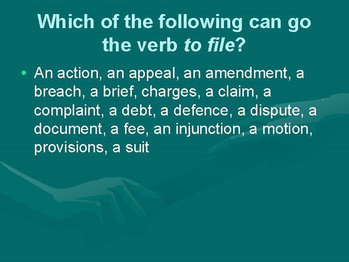 Which of the following can go the verb to file? • An action, an