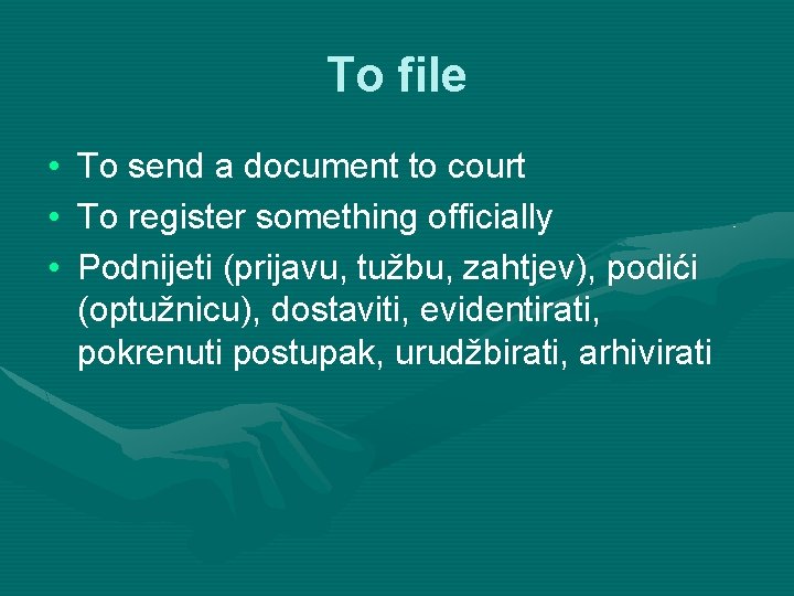 To file • • • To send a document to court To register something