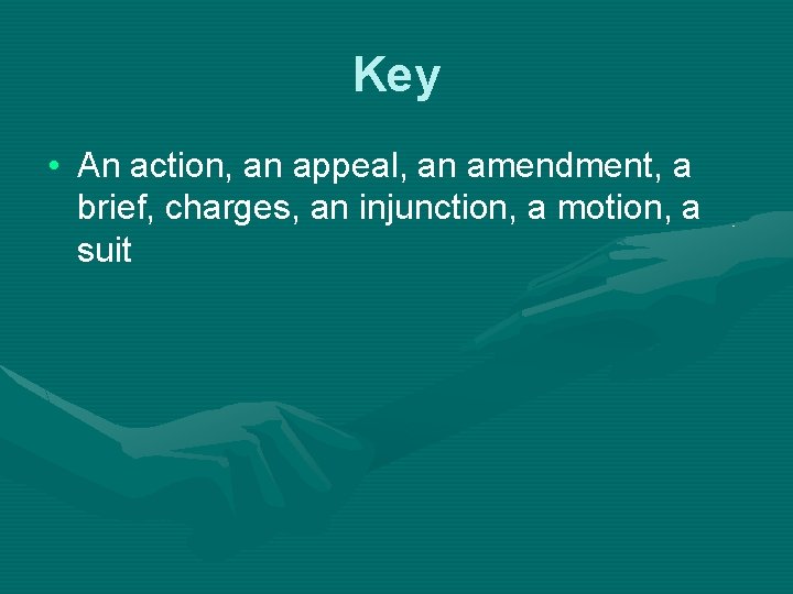 Key • An action, an appeal, an amendment, a brief, charges, an injunction, a