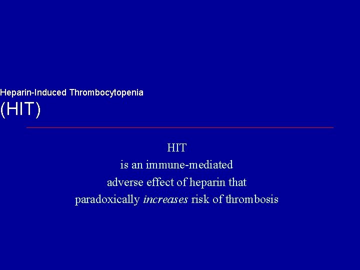 Heparin-Induced Thrombocytopenia (HIT) HIT is an immune-mediated adverse effect of heparin that paradoxically increases