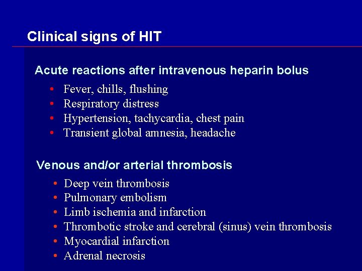 Clinical signs of HIT Acute reactions after intravenous heparin bolus • • Fever, chills,
