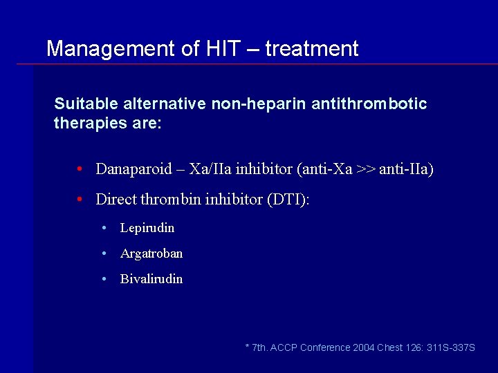 Management of HIT – treatment Suitable alternative non-heparin antithrombotic therapies are: • Danaparoid –