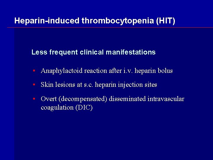 Heparin-induced thrombocytopenia (HIT) Less frequent clinical manifestations • Anaphylactoid reaction after i. v. heparin