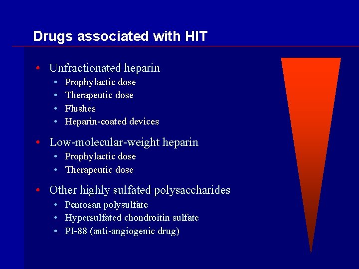 Drugs associated with HIT • Unfractionated heparin • • Prophylactic dose Therapeutic dose Flushes