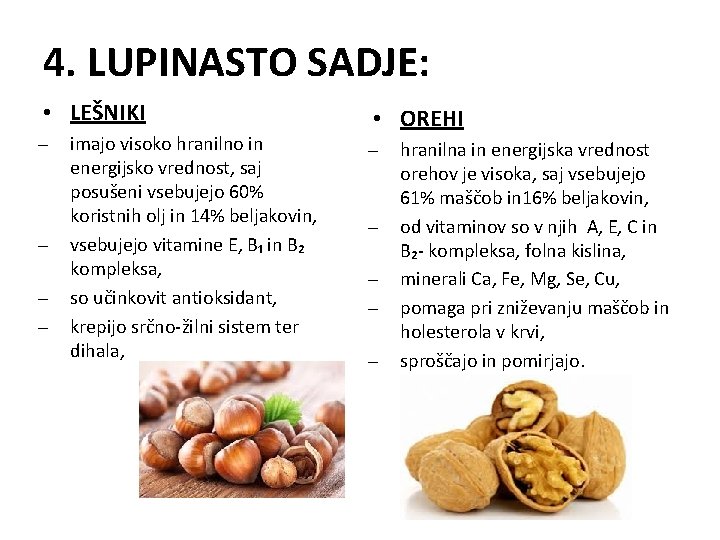 4. LUPINASTO SADJE: • LEŠNIKI imajo visoko hranilno in energijsko vrednost, saj posušeni vsebujejo