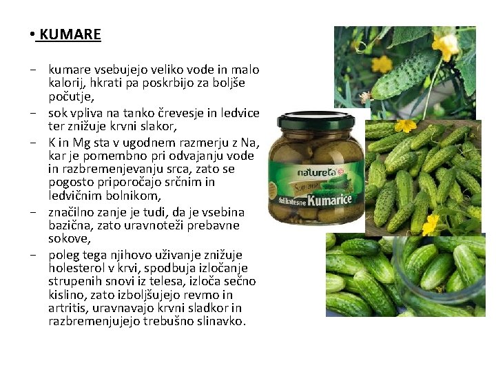  • KUMARE − kumare vsebujejo veliko vode in malo kalorij, hkrati pa poskrbijo