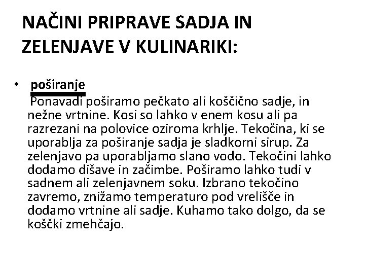 NAČINI PRIPRAVE SADJA IN ZELENJAVE V KULINARIKI: • poširanje Ponavadi poširamo pečkato ali koščično