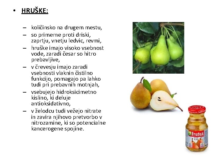  • HRUŠKE: – količinsko na drugem mestu, – so primerne proti driski, zaprtju,