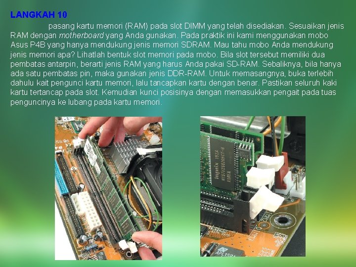 LANGKAH 10 pasang kartu memori (RAM) pada slot DIMM yang telah disediakan. Sesuaikan jenis