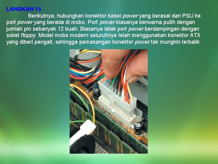 LANGKAH 15 Berikutnya, hubungkan konektor kabel power yang berasal dari PSU ke port power