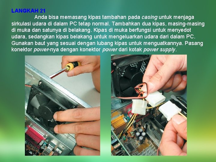 LANGKAH 21 Anda bisa memasang kipas tambahan pada casing untuk menjaga sirkulasi udara di