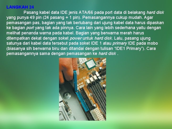 LANGKAH 24 Pasang kabel data IDE jenis ATA/66 pada port data di belakang hard