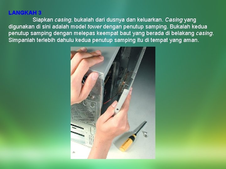 LANGKAH 3 Siapkan casing, bukalah dari dusnya dan keluarkan. Casing yang digunakan di sini