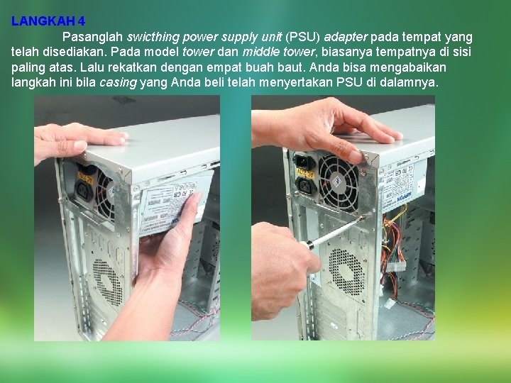 LANGKAH 4 Pasanglah swicthing power supply unit (PSU) adapter pada tempat yang telah disediakan.