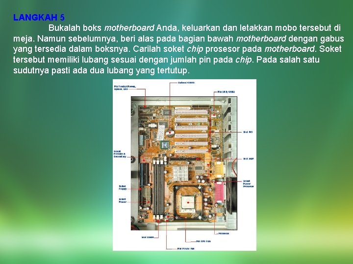 LANGKAH 5 Bukalah boks motherboard Anda, keluarkan dan letakkan mobo tersebut di meja. Namun