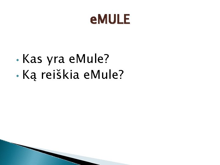 e. MULE Kas yra e. Mule? • Ką reiškia e. Mule? • 