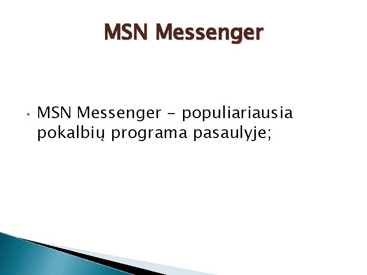 MSN Messenger • MSN Messenger - populiariausia pokalbių programa pasaulyje; 
