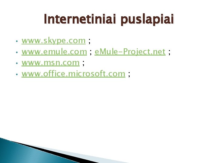 Internetiniai puslapiai • • www. skype. com ; www. emule. com ; e. Mule-Project.