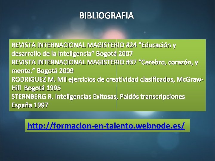 BIBLIOGRAFIA REVISTA INTERNACIONAL MAGISTERIO #24 “Educación y desarrollo de la inteligencia” Bogotá 2007 REVISTA