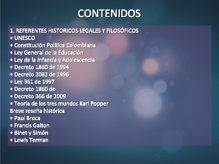 CONTENIDOS 1. REFERENTES HISTORICOS LEGALES Y FILOSÓFICOS • UNESCO • Constitución Política Colombiana •