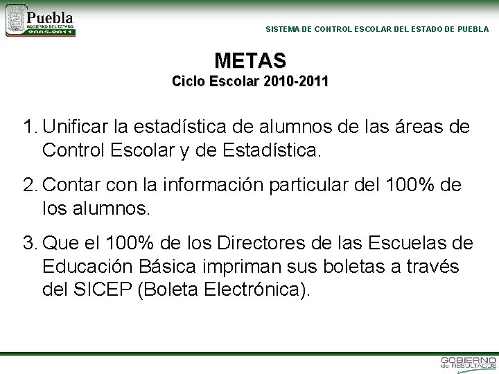 SISTEMA DE CONTROL ESCOLAR DEL ESTADO DE PUEBLA METAS Ciclo Escolar 2010 -2011 1.