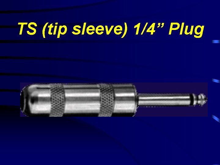 TS (tip sleeve) 1/4” Plug 