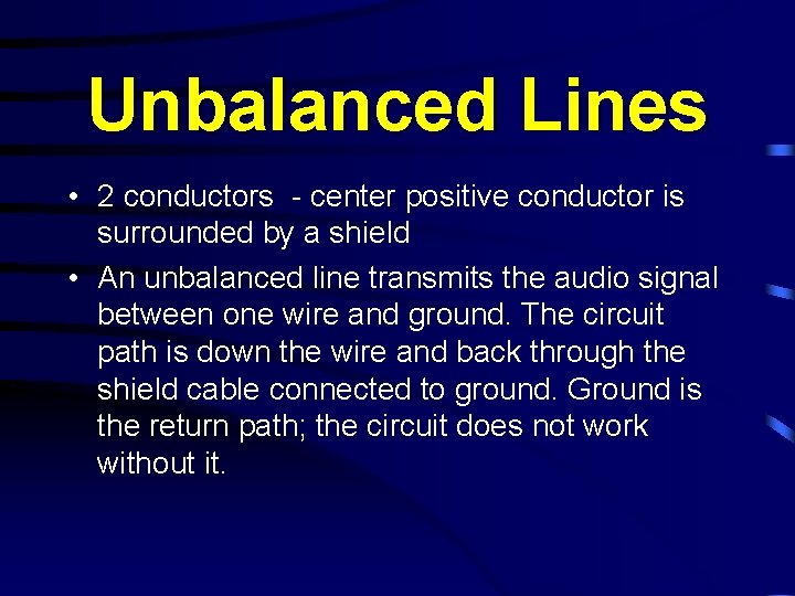 Unbalanced Lines • 2 conductors - center positive conductor is surrounded by a shield