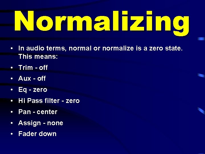 Normalizing • In audio terms, normal or normalize is a zero state. This means: