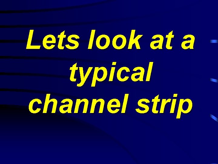 Lets look at a typical channel strip 