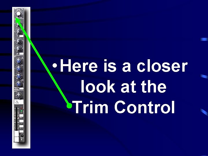  • Here is a closer look at the Trim Control 